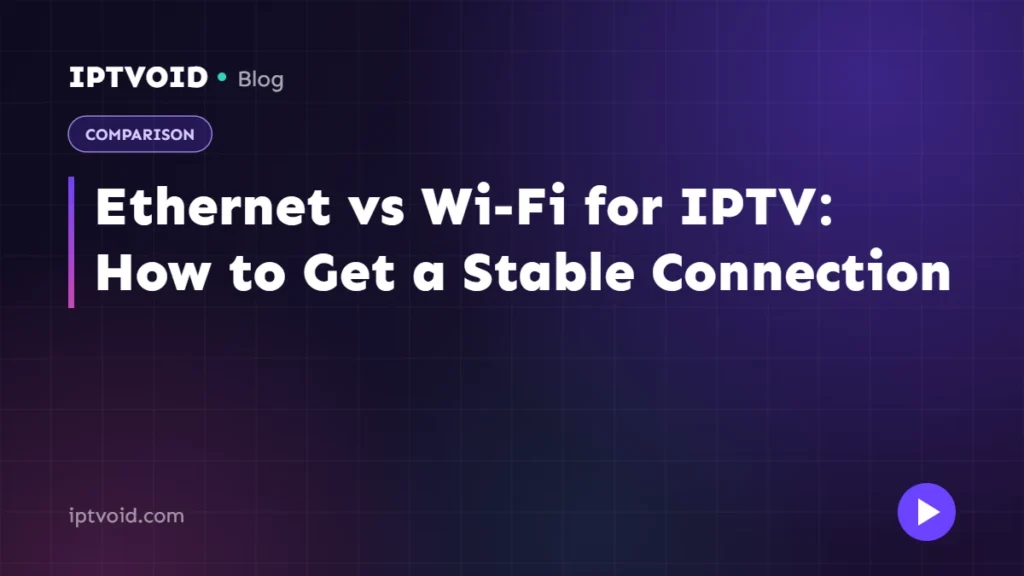 Ethernet vs Wi-Fi for IPTV: How to Get a Stable Connection