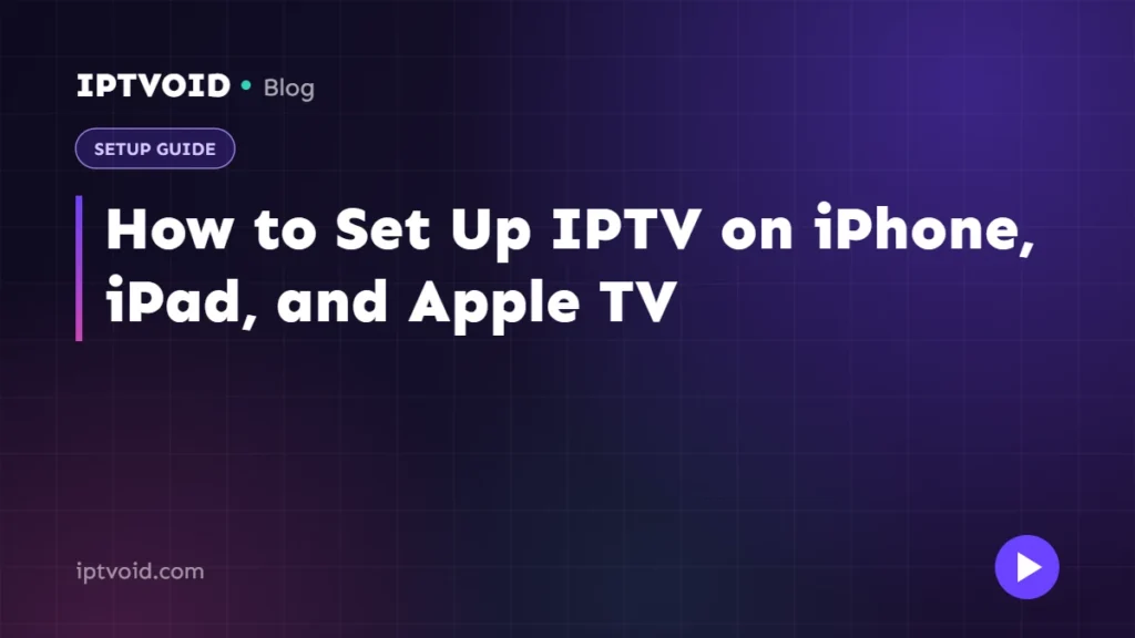 How to Set Up IPTV on iPhone, iPad, and Apple TV