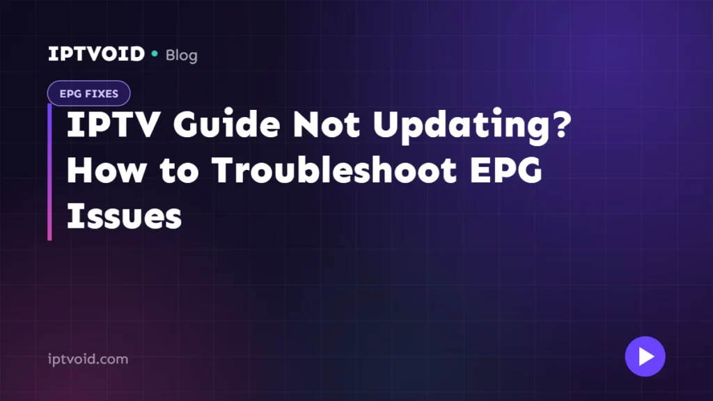 IPTV Guide Not Updating? How to Troubleshoot EPG Issues