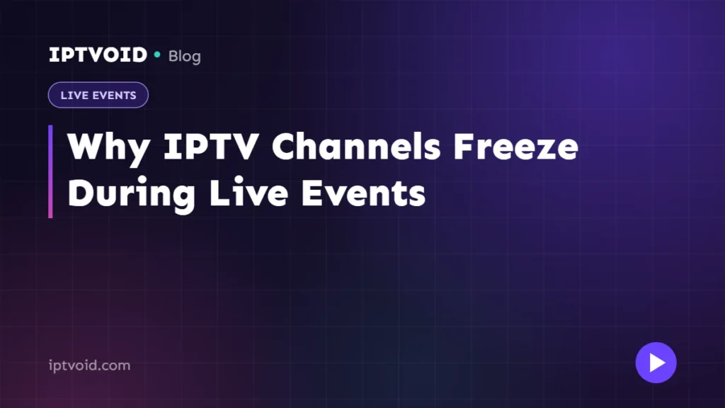 Why IPTV Channels Freeze During Live Events