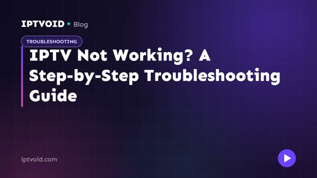 IPTV Not Working? A Step-by-Step Troubleshooting Guide