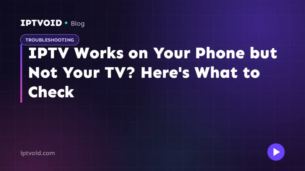 IPTV Works on Your Phone but Not Your TV? Here's What to Check