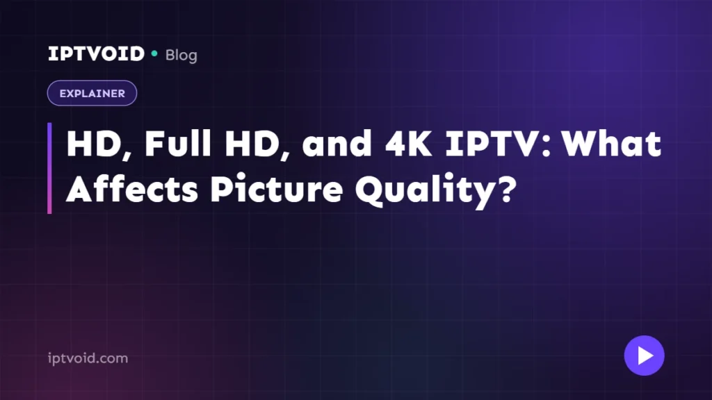 HD, Full HD, and 4K IPTV: What Affects Picture Quality?