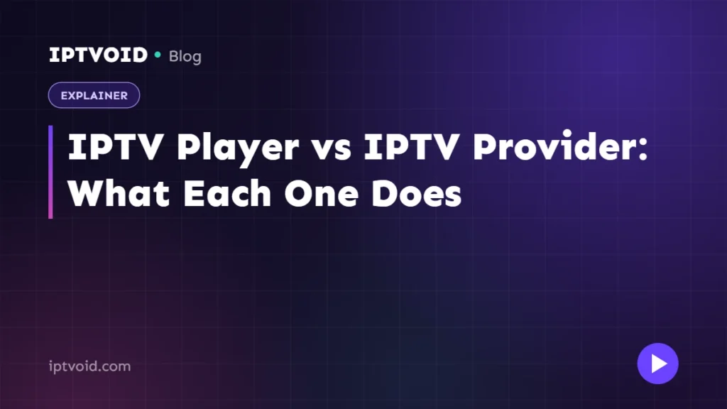 IPTV Player vs IPTV Provider: What Each One Does