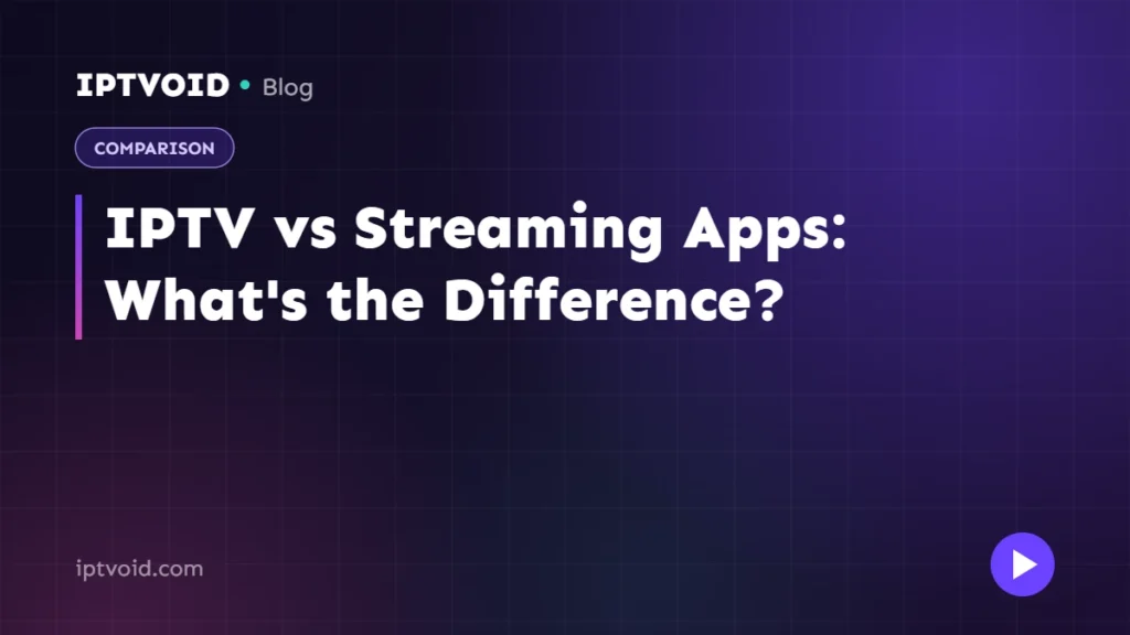 IPTV vs Streaming Apps: What's the Difference?