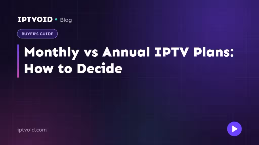 Monthly vs Annual IPTV Plans: How to Decide