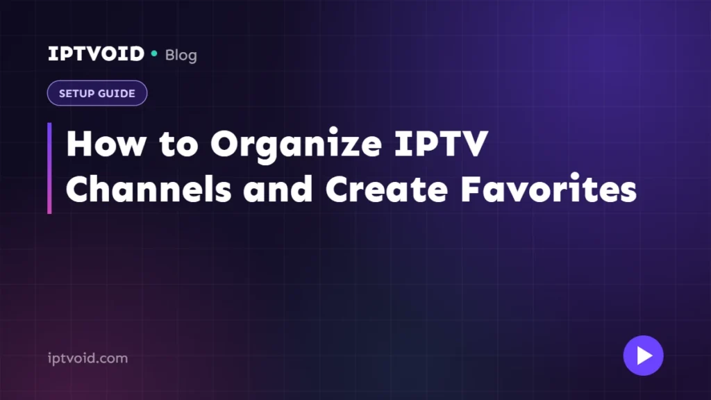 How to Organize IPTV Channels and Create Favorites