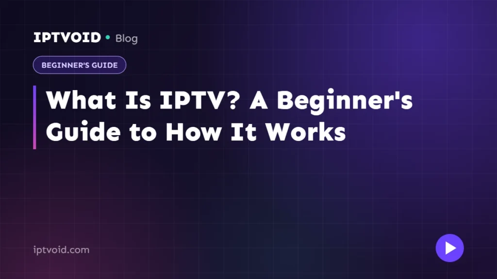 What Is IPTV? A Beginner's Guide to How It Works